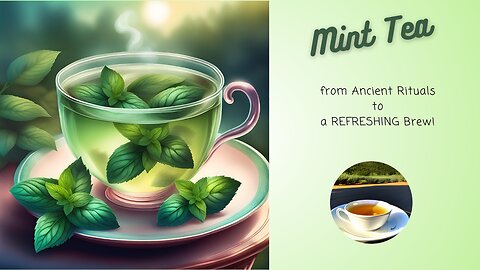 🍀 🌿 MINT TEA MAGIC: From Ancient Rituals to a REFRESHING Brew!