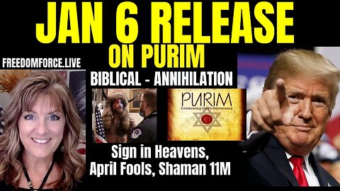 03-07-23   Jan 6 Release! Shaman Truth, Biblical Sign, April Fools, Purim