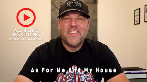 As For Me And My House | AS BOLD AS LIONS DEVOTIONAL | July 14, 2023