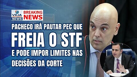 PACHECO IRÁ PAUTAR PEC QUE PODE FREIAR DECISÕES MONOCRÁTICAS DE MINISTROS DO STF