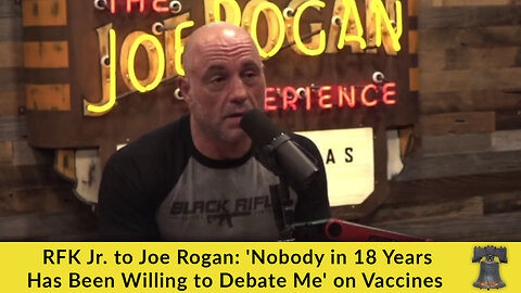 RFK Jr. to Joe Rogan: 'Nobody in 18 Years Has Been Willing to Debate Me' on Vaccines