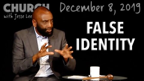 Have You Taken on a False Identity? (Church 12/8/19)
