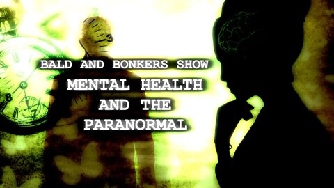 "Mental Health and the Paranormal" - Bald and Bonkers Show - Episode 33