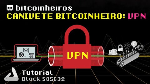 3 - VPN: Canivete Suíço Bitcoinheiro