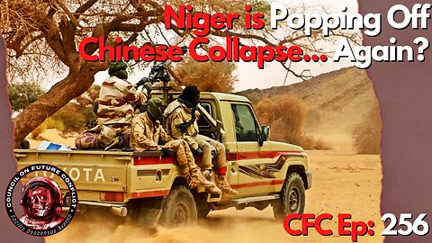 Council on Future Conflict Episode 256: Niger is Popping off, Chinese Collapse… Again