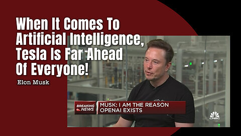 Elon Musk: When It Comes To Artificial Intelligence, Tesla Is Far Ahead Of Everyone!