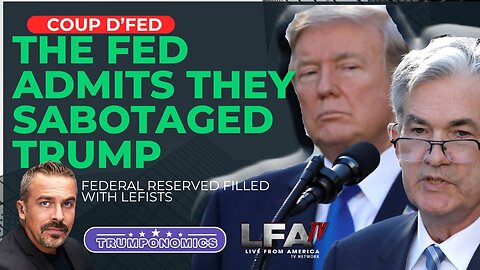 It’s A Coup D'Fed! The Fed Admits They Sabotaged Trump! [TRUMPONOMICS #86 - 8AM]