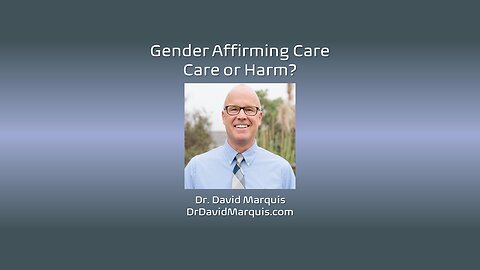 Gender Affirming Care: Care or Harm?