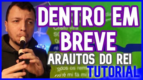 DENTRO EM BREVE - ARAUTOS DO REI - Tutorial flauta doce e outros instrumentos