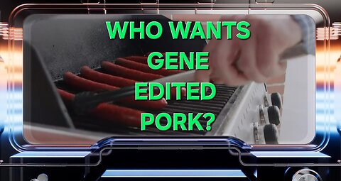 Who want's gene edited pork in their food chain ?