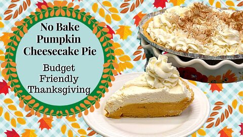 NO BAKE PUMPKIN CHEESECAKE PIE!! BUDGET FRIENDLY THANKSGIVING!!