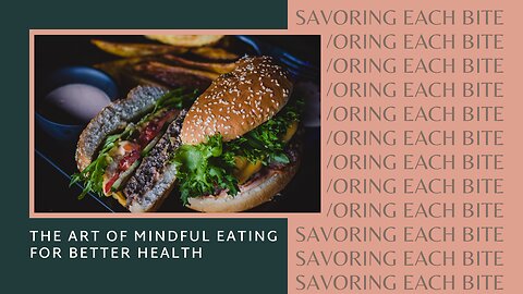 Savouring Each Bite: The Art of Mindful Eating for Better Health