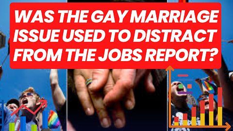 Was the Gay Marriage Issue Used to Distract from the Jobs Report?