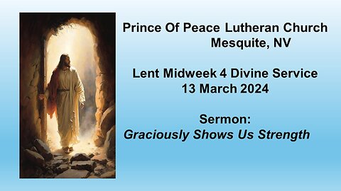 Lent Midweek 4 Sermon: "Graciously Shows Us Strength"