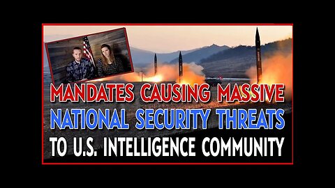 Mandates Causing MASSIVE National Security THREATS To Americas Intelligence Community