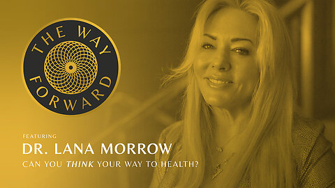 Can You THINK Your Way to Health? featuring Dr. Lana Morrow
