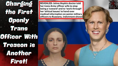 The US Army's First Openly Transgender Officer & "Her" Wife Engaged in Treason with the Russians