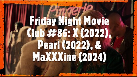 Friday Night Movie Club #86: X (2022), Pearl (2022), & MaXXXine (2024)