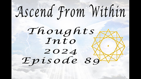 Ascend From Within Thoughts Into 2024 Ep 89