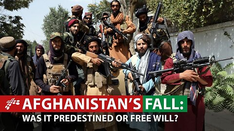 Afghanistan’s Fall: Was It PREDESTINED or FREE WILL? A Christian Message of HOPE during Tough Times