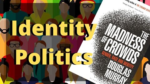 The Madness Of Crowds And Identity Politics