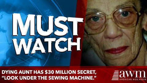 Dying Aunt Reveals $30 Million Secret, Tells Nephew “Look Under The Sewing Machine.”