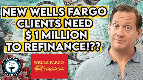 Wells Fargo Requiring $1 million in Balances on New Client Jumbo Refi | Seattle Real Estate Podcast