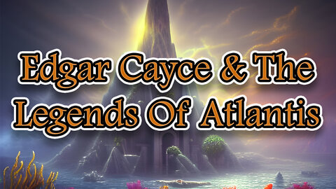 Edgar Cayce & The Legends Of Atlantis