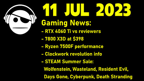 Gaming News | RTX 4060 Ti DOA | AMD News | Clockwork Revolution | Gaming Deals | 11 JUL 2023