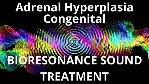 Adrenal Hyperplasia Congenital_Sound therapy session_Sounds of nature