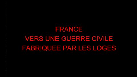 FRANCE - VERS UNE GUERRE CIVILE FABRIQUEE PAR LES LOGES