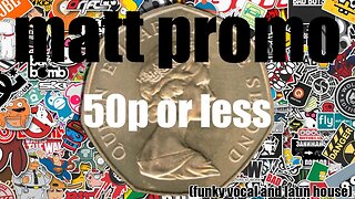 MATT PROMO - Fifty Pence Or Less (02.08.02)