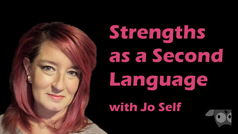 Strengths as a Second Language with Jo Self