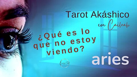 Tarot Akáshico 🌟 Aries 🕊️ ¿Qué es lo que no estoy viendo?