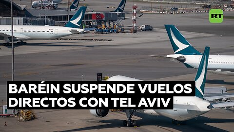 Baréin suspende los enlaces aéreos con Israel tras la retirada de su embajador en Tel Aviv