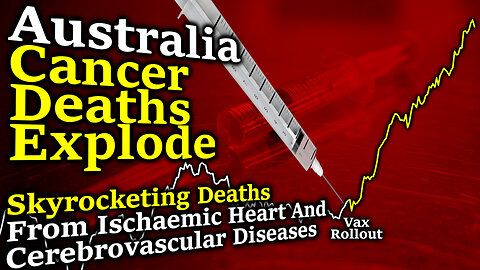 HUGE EXPLOSION In Australia Cancer, Ischemic Heart Disease & Cerebrovascular Disease Deaths After Vs