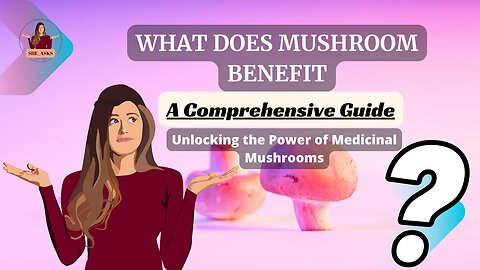 What does mushroom benefit | Unlocking the Power of Medicinal Mushrooms: A Comprehensive Guide