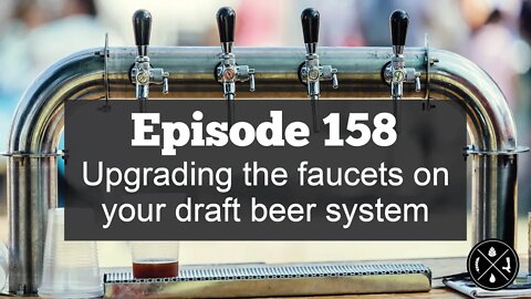 Upgrading the faucets on your draft beer system -- Ep. 158
