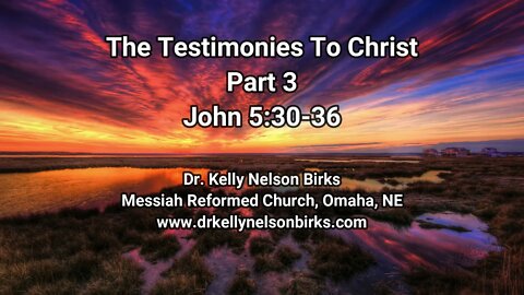 The Testimonies To Christ, Part 3. John 5:30-36