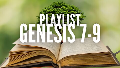 PLAYLIST: Genesis Chapters 7-9 NASB