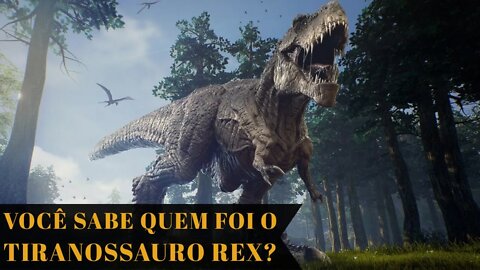 VOCÊ SABE QUEM FOI O TIRANOSSAURO REX?