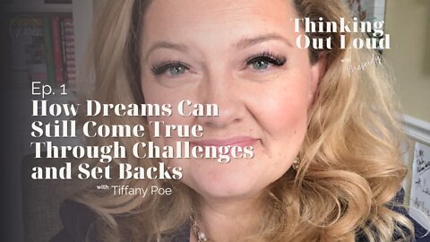 Ep. 1 | How Dreams Can Still Come True Through Challenges and Set Backs | Tiffany Poe