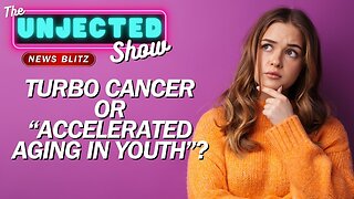 The Unjected Show #058 | Turbo Cancer In Youth OR "Accelerated Aging"?