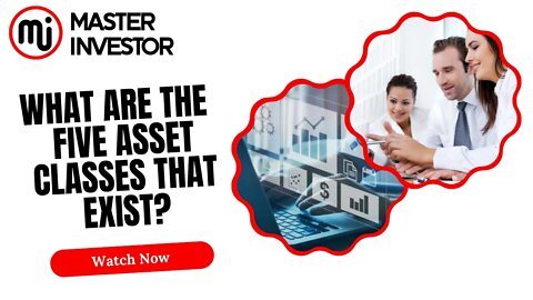 What are the five asset classes that exist? | MASTER INVESTOR | FINANCIAL EDUCATION
