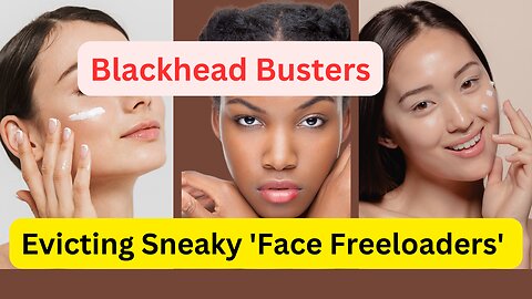 Blackhead Busters: Evicting Sneaky 'Face Freeloaders'