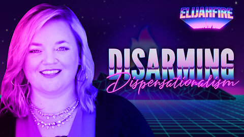 ElijahFire: Ep. 209 – HARMONY KLINGENMEYER “DISARMING DISPENSATIONALISM”