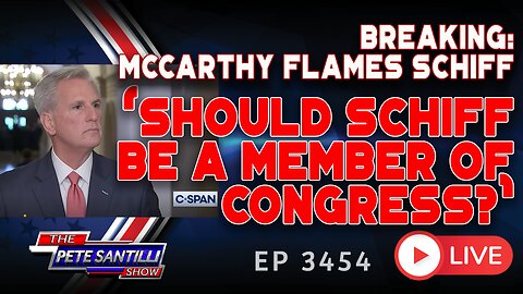 BREAKING KEVIN MCCARTHY FLAMES SCHIFF - 'SHOULD SCHIFF BE A MEMBER OF CONGRESS?' | EP 3454-6PM