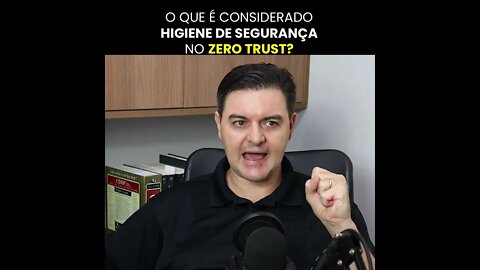 O que é considerado higiene de segurança no Zero Trust? | #shorts