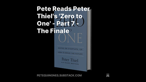 Pete Reads Peter Thiel's 'Zero to One' - Part 7 - The Finale