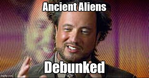 Ancient Aliens Completely Debunked